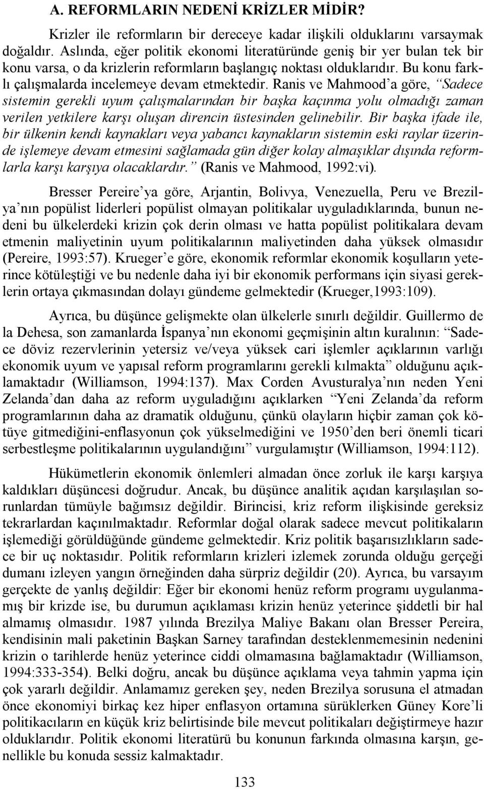 Ranis ve Mahmood a göre, Sadece sistemin gerekli uyum çalışmalarından bir başka kaçınma yolu olmadığı zaman verilen yetkilere karşı oluşan direncin üstesinden gelinebilir.