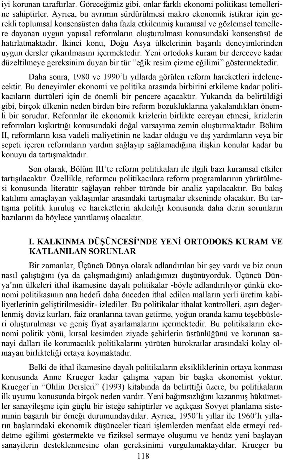 konusundaki konsensüsü de hatırlatmaktadır. İkinci konu, Doğu Asya ülkelerinin başarılı deneyimlerinden uygun dersler çıkarılmasını içermektedir.