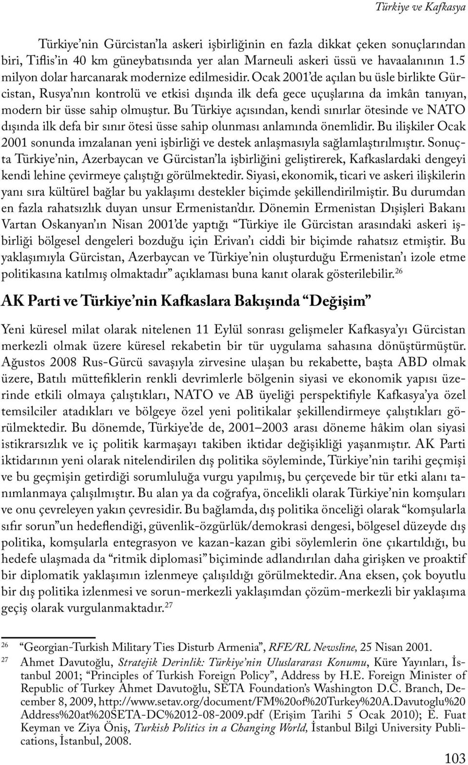 Ocak 2001 de açılan bu üsle birlikte Gürcistan, Rusya nın kontrolü ve etkisi dışında ilk defa gece uçuşlarına da imkân tanıyan, modern bir üsse sahip olmuştur.