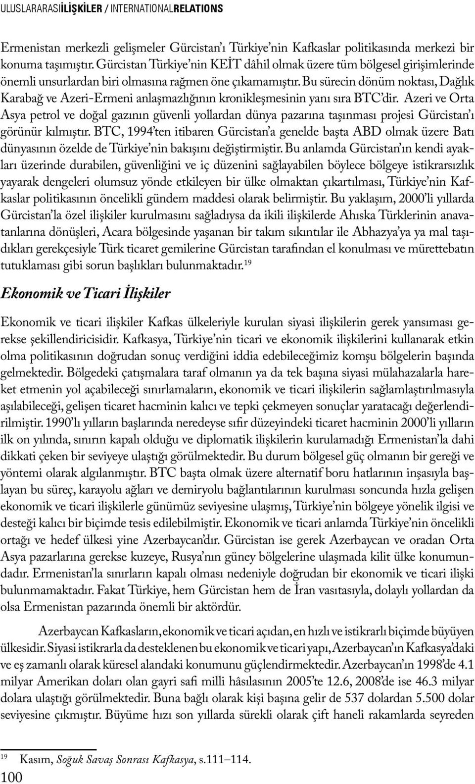 Bu sürecin dönüm noktası, Dağlık Karabağ ve Azeri-Ermeni anlaşmazlığının kronikleşmesinin yanı sıra BTC dir.