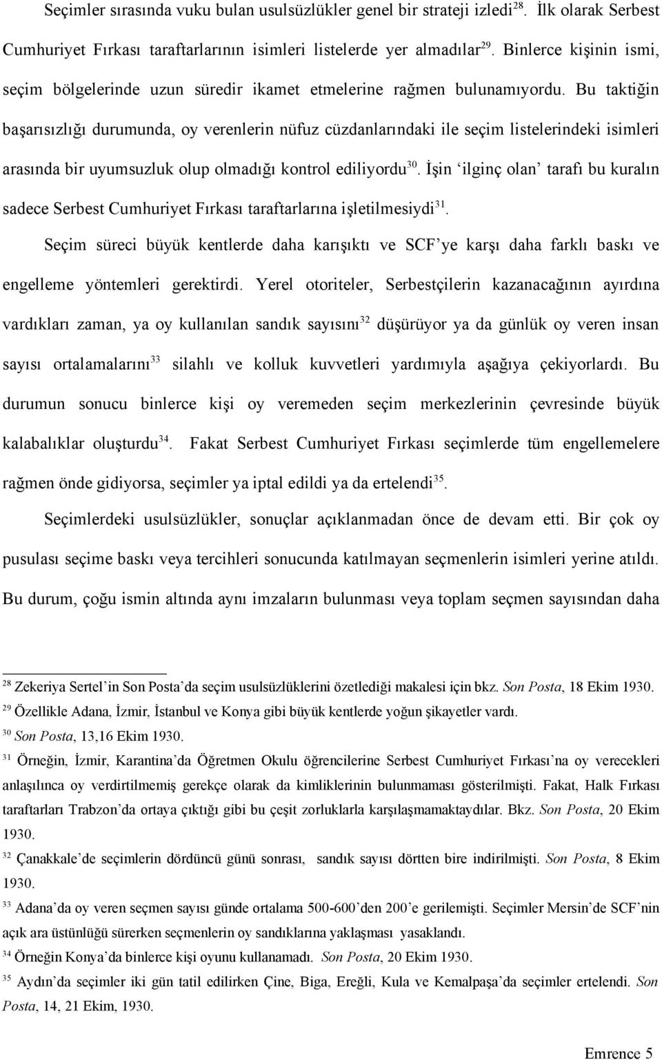 Bu taktiğin başarısızlığı durumunda, oy verenlerin nüfuz cüzdanlarındaki ile seçim listelerindeki isimleri arasında bir uyumsuzluk olup olmadığı kontrol ediliyordu 30.