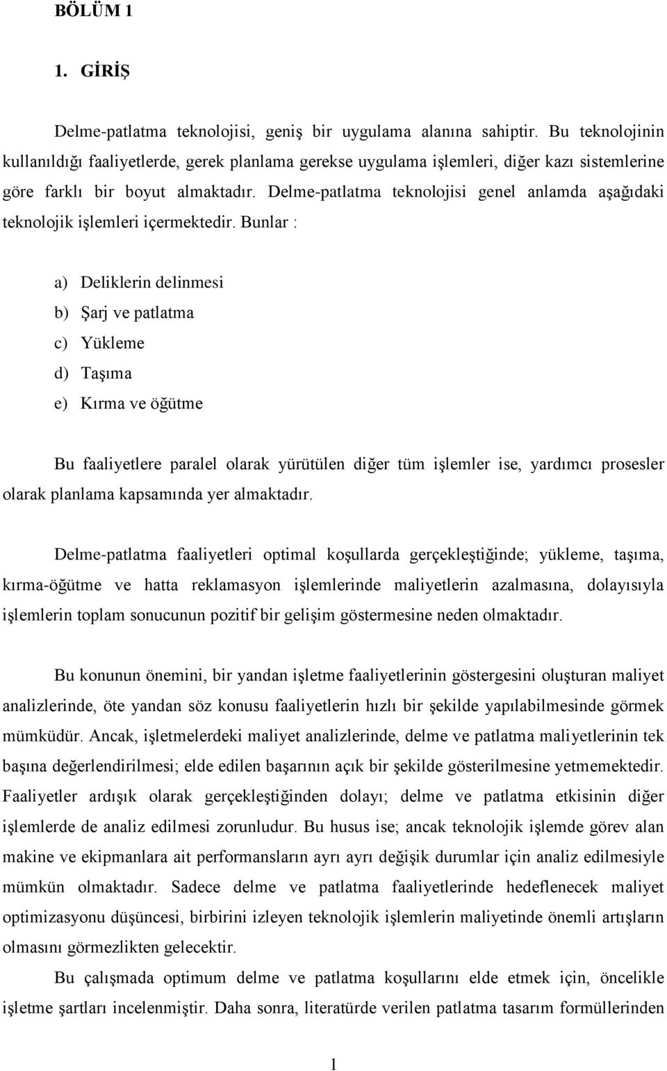 Delme-patlatma teknolojisi genel anlamda aşağıdaki teknolojik işlemleri içermektedir.