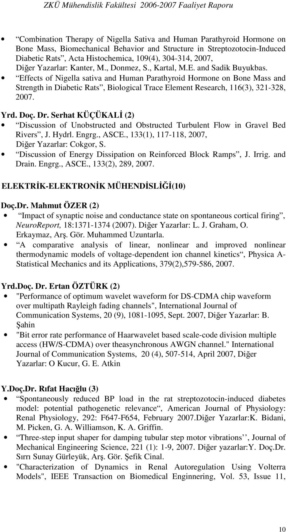 Effects of Nigella sativa and Human Parathyroid Hormone on Bone Mass and Strength in Diabetic Rats, Biological Trace Element Research, 116(3), 321-328, 2007. Yrd. Doç. Dr.