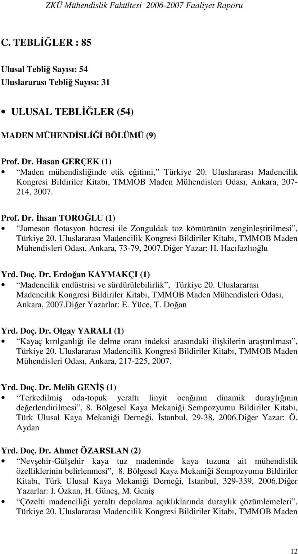 İhsan TOROĞLU (1) Jameson flotasyon hücresi ile Zonguldak toz kömürünün zenginleştirilmesi, Türkiye 20.