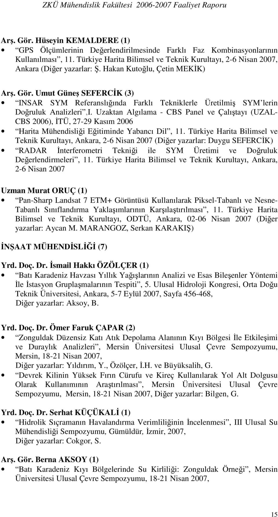 Umut Güneş SEFERCİK (3) INSAR SYM Referanslığında Farklı Tekniklerle Üretilmiş SYM lerin Doğruluk Analizleri,I.