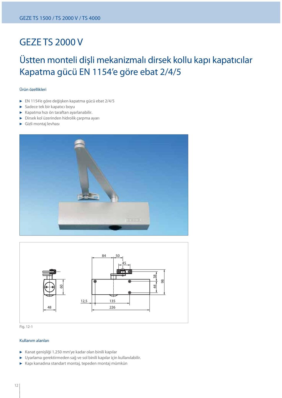 Dirsek kol üzerinden hidrolik çarpma ayarı Gizli montaj levhası 84 50 45 60 44 38 98 48 12,5 135 226 Fig.