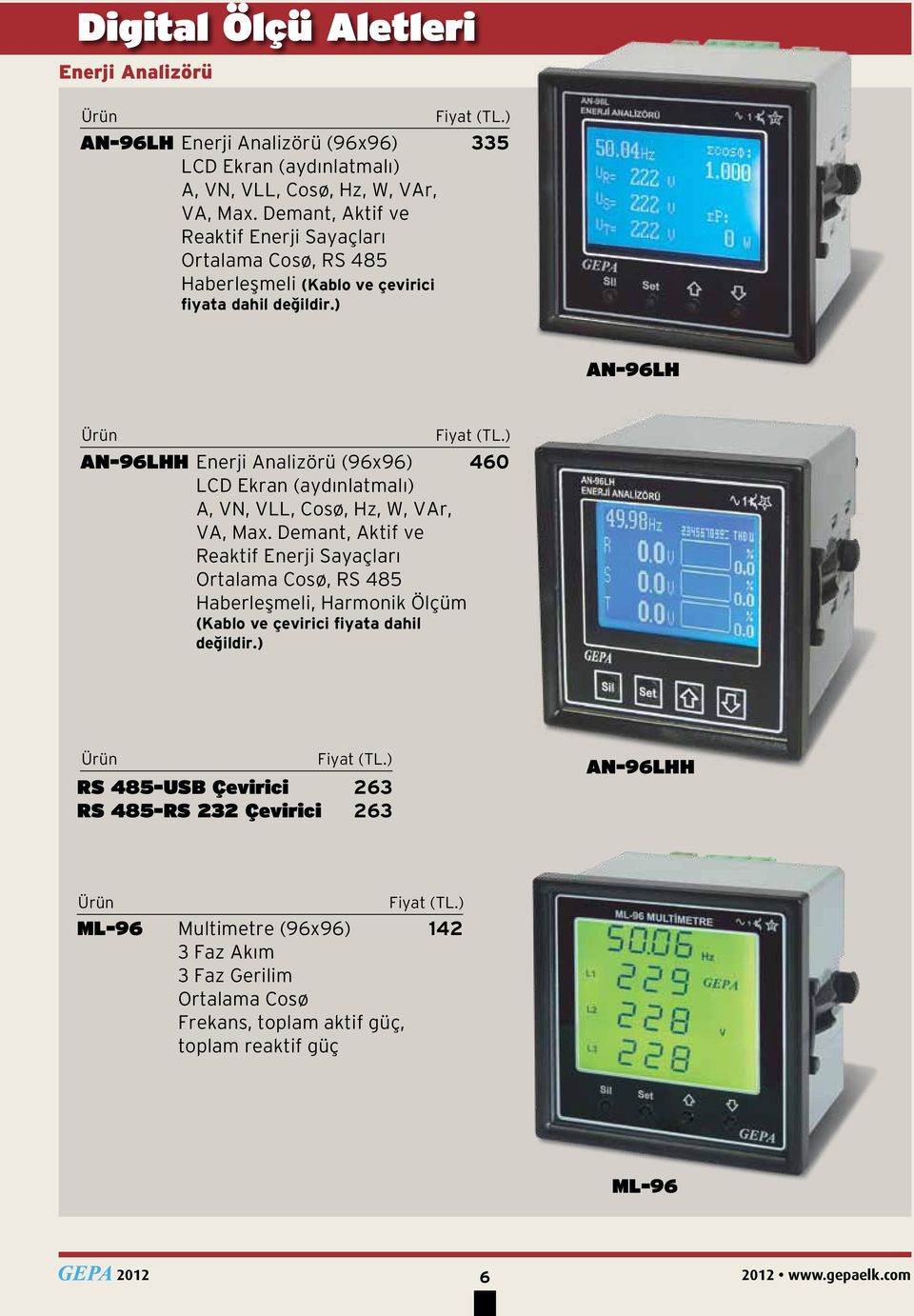 ) AN-96LH AN-96LHH Enerji Analizörü (96x96) 460 LCD Ekran (aydınlatmalı) A, VN, VLL, Cosø, Hz, W, VAr, VA, Max.