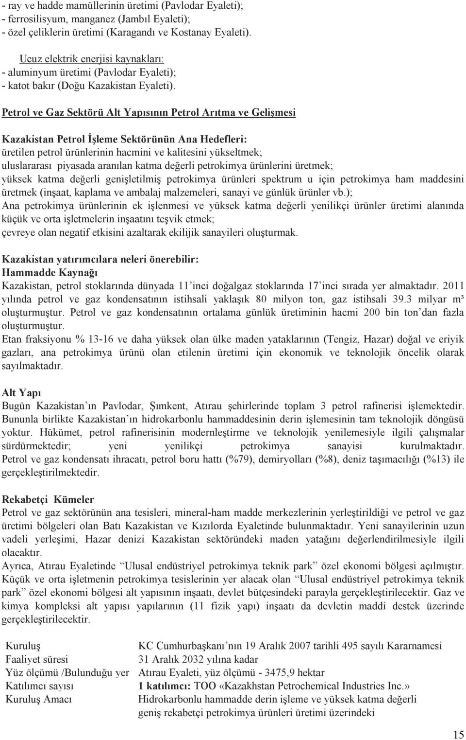 Petrol ve Gaz Sektörü Alt Yapısının Petrol Arıtma ve Gelişmesi Kazakistan Petrol İşleme Sektörünün Ana Hedefleri: üretilen petrol ürünlerinin hacmini ve kalitesini yükseltmek; uluslararası piyasada