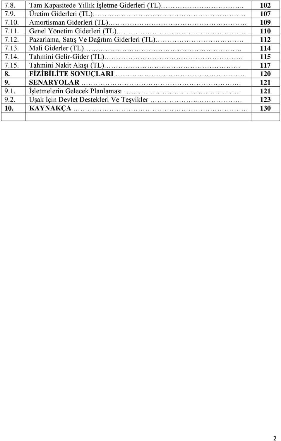 Mali Giderler (TL) 114 7.14. Tahmini Gelir-Gider (TL). 115 7.15. Tahmini Nakit Akışı (TL) 117 8.