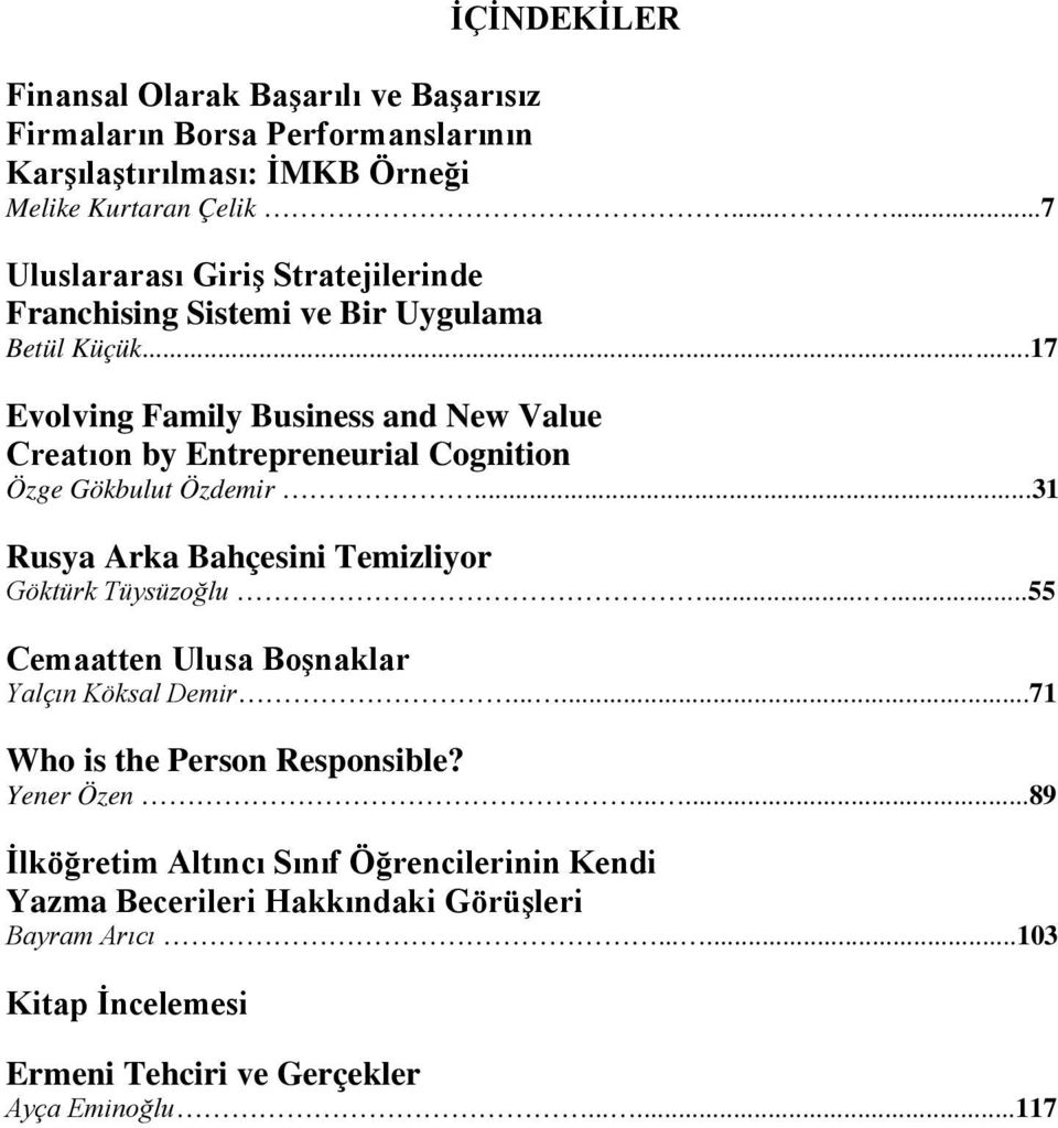 ..17 Evolving Family Business and New Value Creatıon by Entrepreneurial Cognition Özge Gökbulut Özdemir...31 Rusya Arka Bahçesini Temizliyor Göktürk Tüysüzoğlu.