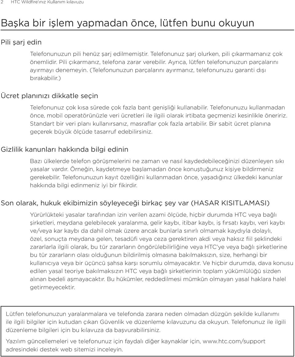 (Telefonunuzun parçalarını ayırmanız, telefonunuzu garanti dışı bırakabilir.) Ücret planınızı dikkatle seçin Telefonunuz çok kısa sürede çok fazla bant genişliği kullanabilir.