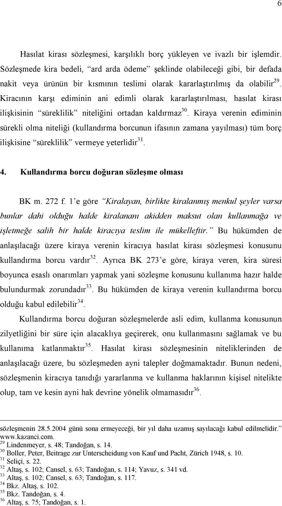 Kiracının karşı ediminin ani edimli olarak kararlaştırılması, hasılat kirası ilişkisinin süreklilik niteliğini ortadan kaldırmaz 30.