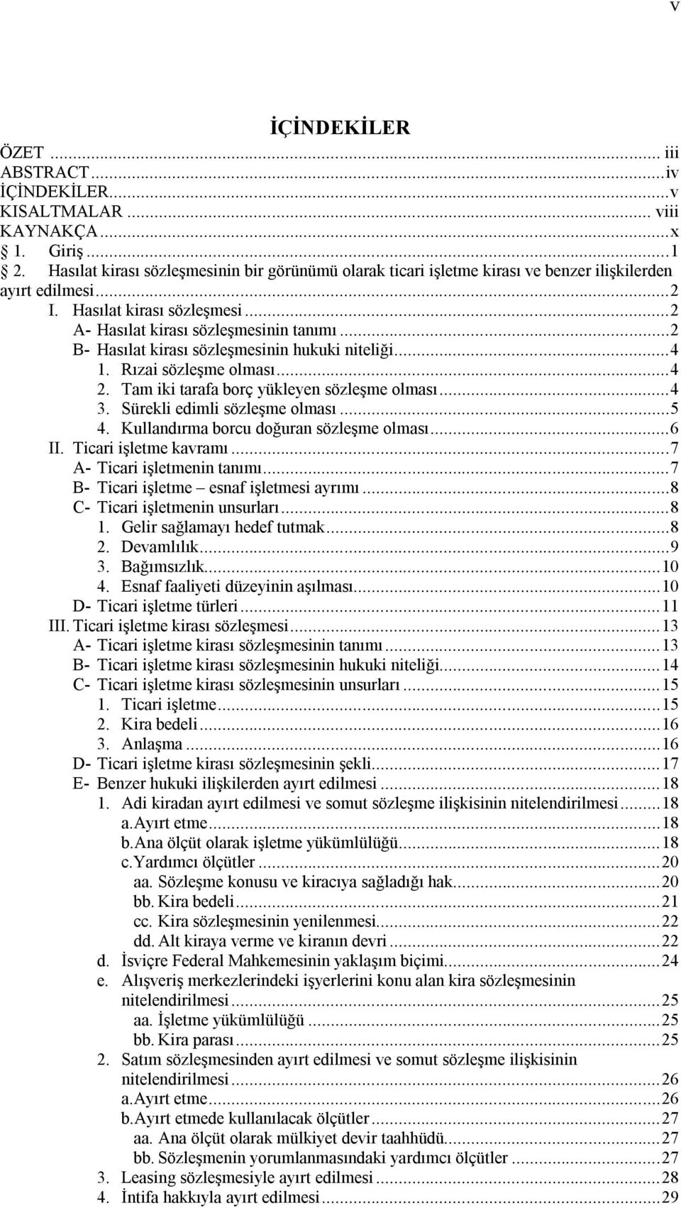 .. 2 B- Hasılat kirası sözleşmesinin hukuki niteliği... 4 1. Rızai sözleşme olması... 4 2. Tam iki tarafa borç yükleyen sözleşme olması... 4 3. Sürekli edimli sözleşme olması... 5 4.