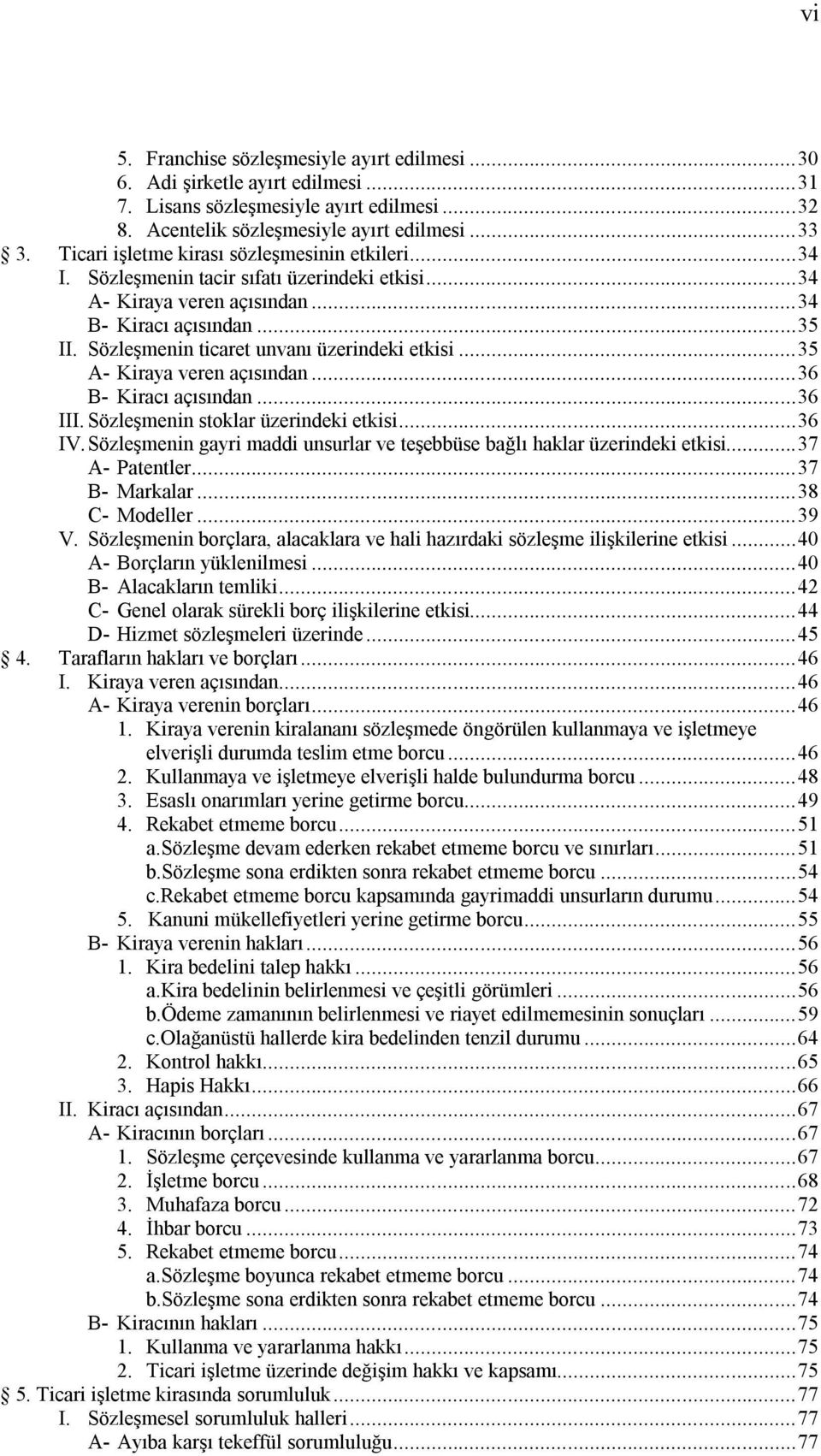 Sözleşmenin ticaret unvanı üzerindeki etkisi... 35 A- Kiraya veren açısından... 36 B- Kiracı açısından... 36 III. Sözleşmenin stoklar üzerindeki etkisi... 36 IV.