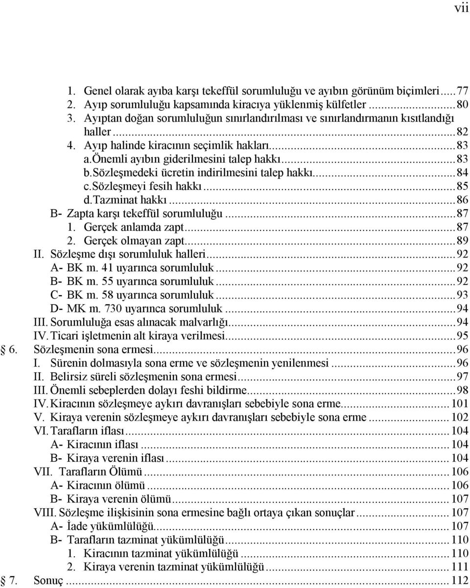 sözleşmedeki ücretin indirilmesini talep hakkı... 84 c.sözleşmeyi fesih hakkı... 85 d.tazminat hakkı... 86 B- Zapta karşı tekeffül sorumluluğu... 87 1. Gerçek anlamda zapt... 87 2.