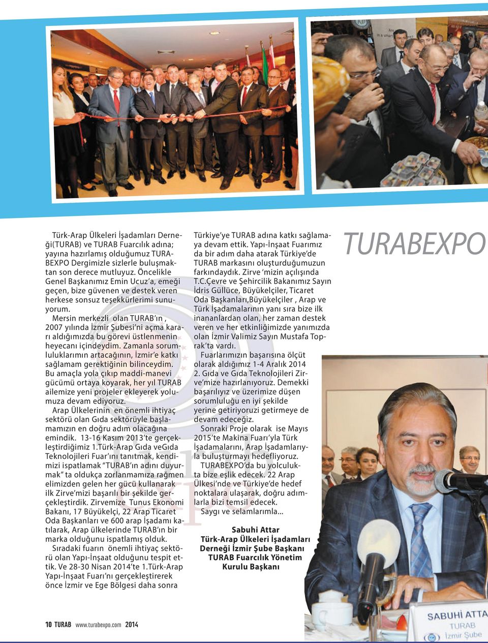 Mersin merkezli olan TURAB ın, 2007 yılında İzmir Şubesi ni açma kararı aldığımızda bu görevi üstlenmenin heyecanı içindeydim.