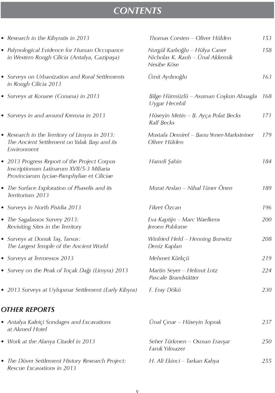 Rauh Ünal Akkemik Nesibe Köse Surveys on Urbanization and Rural Settlements Ümit Aydınoğlu 163 in Rough Cilicia 2013 Surveys at Konane (Conana) in 2013 Bilge Hürmüzlü Asuman Coşkun Abuagla 168 Uygar