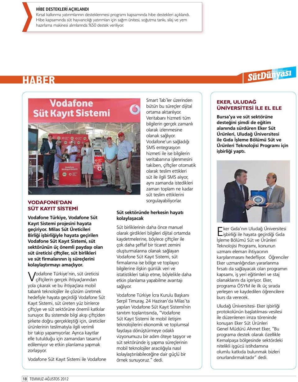 HABER VODAFONE DAN SÜT KAYIT SİSTEMİ Vodafone Türkiye, Vodafone Süt Kayıt Sistemi projesini hayata geçiriyor.