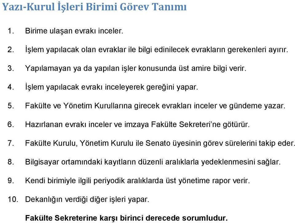 Fakülte ve Yönetim Kurullarına girecek evrakları inceler ve gündeme yazar. 6. Hazırlanan evrakı inceler ve imzaya Fakülte Sekreteri ne götürür. 7.