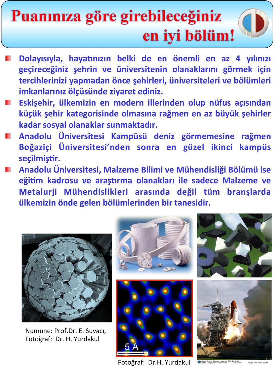 imkanlarınız ölçüsünde ziyaret ediniz. Eskişehir, ülkemizin en modern illerinden olup nüfus açısından küçük şehir kategorisinde olmasına rağmen en az büyük şehirler kadar sosyal olanaklar sunmaktadır.