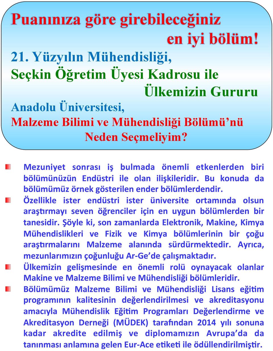 Mezuniyet sonrası iş bulmada önemli etkenlerden biri bölümünüzün Endüstri ile olan ilişkileridir. Bu konuda da bölümümüz örnek gösterilen ender bölümlerdendir.