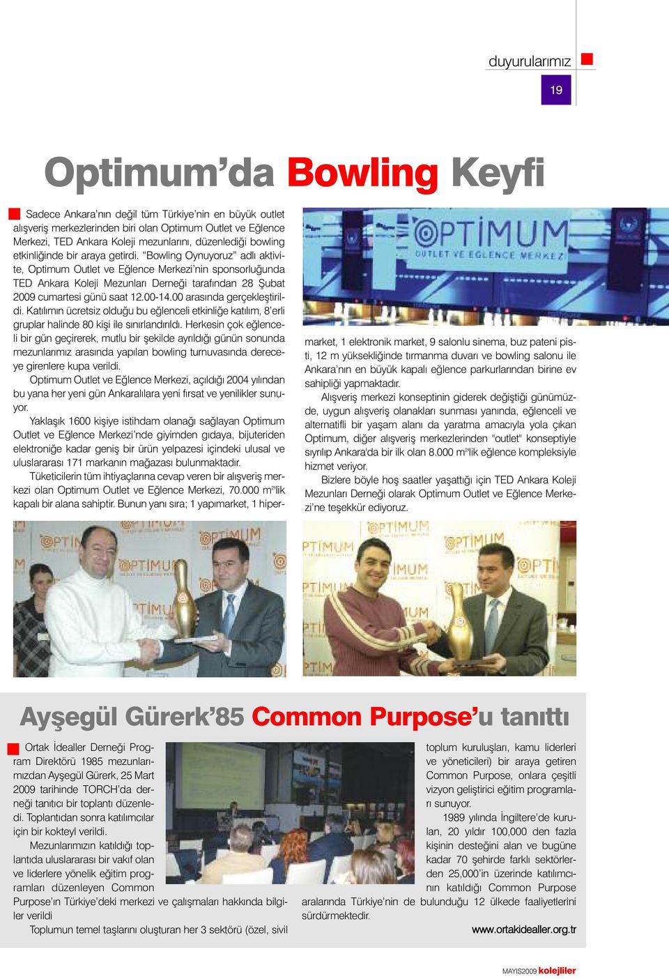 Bowling Oynuyoruz adlı aktivite, Optimum Outlet ve Eğlence Merkezi nin sponsorluğunda TED Ankara Koleji Mezunları Derneği tarafından 28 Şubat 2009 cumartesi günü saat 12.00-14.