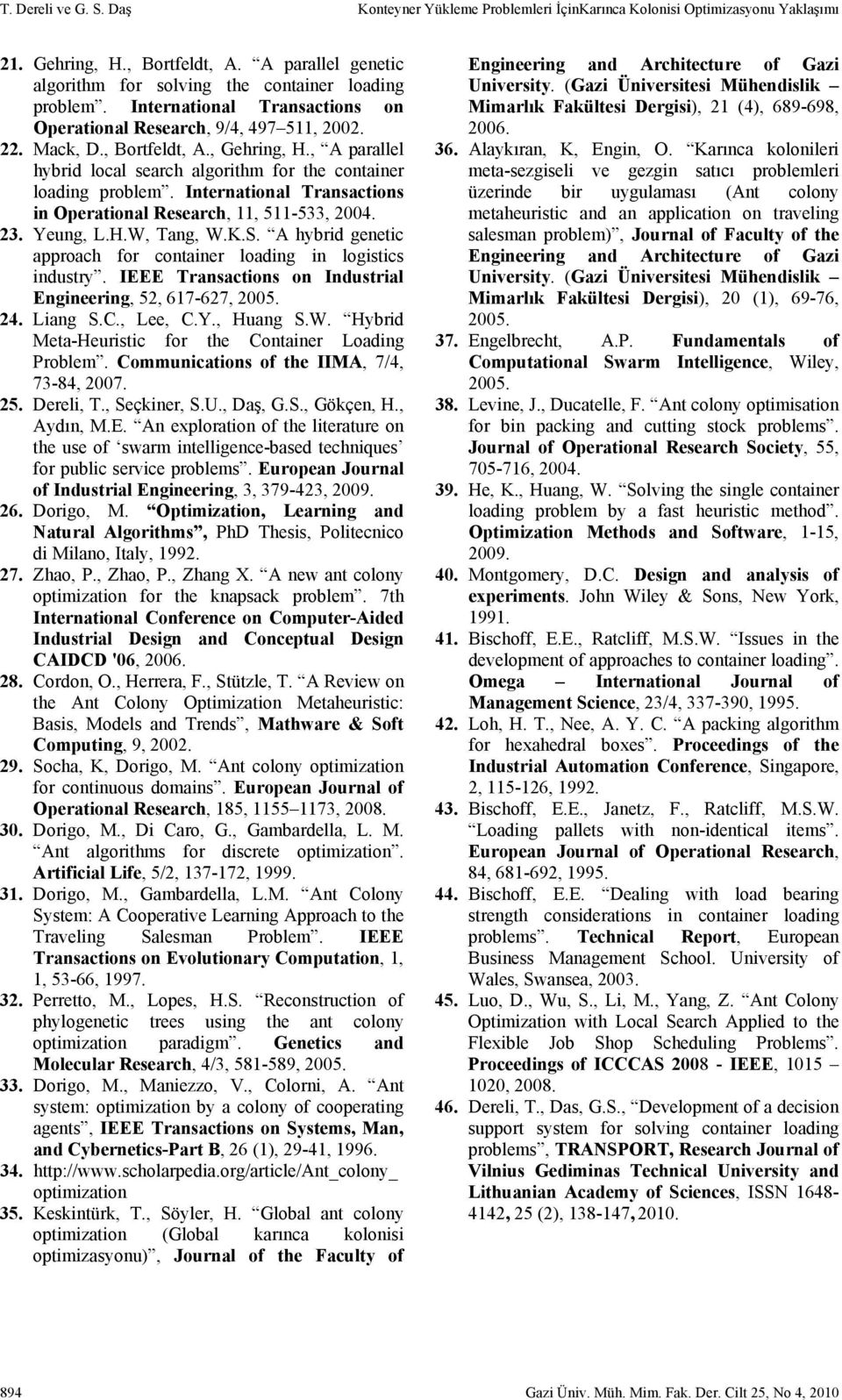 International Transactions in Operational Research, 11, 511-533, 004. 3. Yeung, L.H.W, Tang, W.K.S. A hybrid genetic approach for container loading in logistics industry.