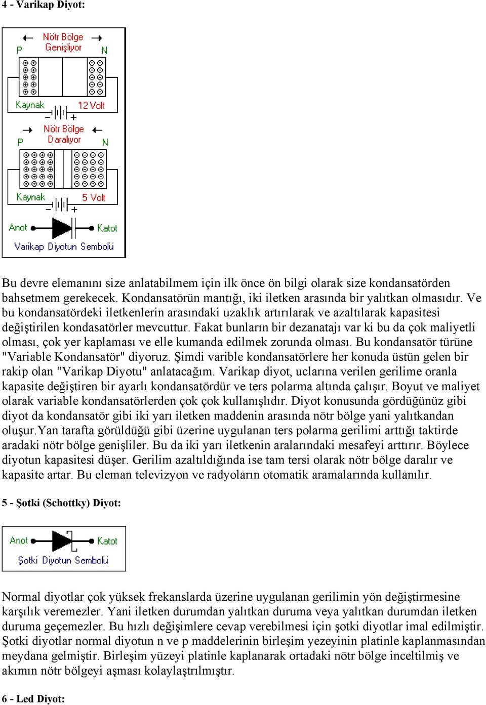 Fakat bunların bir dezanatajı var ki bu da çok maliyetli olması, çok yer kaplaması ve elle kumanda edilmek zorunda olması. Bu kondansatör türüne "Variable Kondansatör" diyoruz.