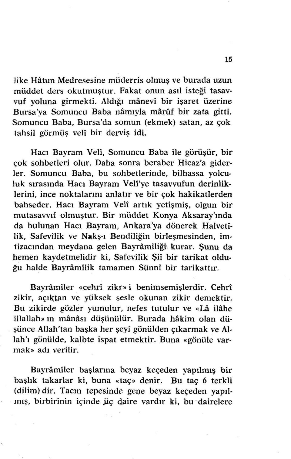 Hacı Bayram Veli, Somuncu Baba ile görüşür, bir çok sohbetleri olur. Daha sonra beraber Hicaz'a giderler.