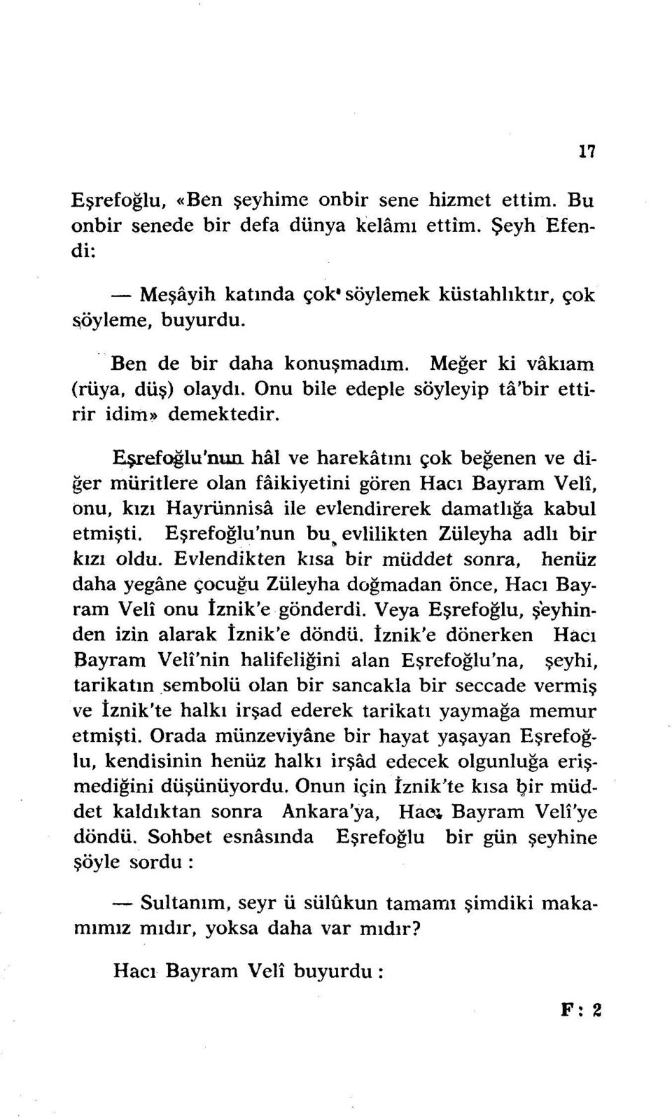 Eşrefoğlu'nun hal ve harekatını çok beğenen ve diğer müritlere olan faikiyetini gören Hacı Bayram Veli, onu, kızı Hayrünnisa ile evlendirerek damatlığa kabul etmişti.