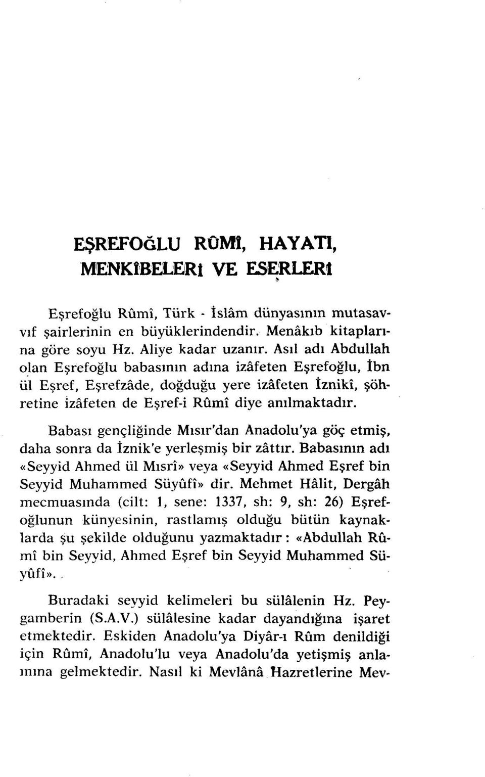 Babası gençliğinde Mısır'dan Anadolu'ya göç etmiş, daha sonra da İznik'e yerleşmiş bir zattır. Babasının adı «Seyyid Ahmed ül Mısri» veya <<Seyyid Ahmed Eşref bin Seyyid Muhammed Süyufi» dir.