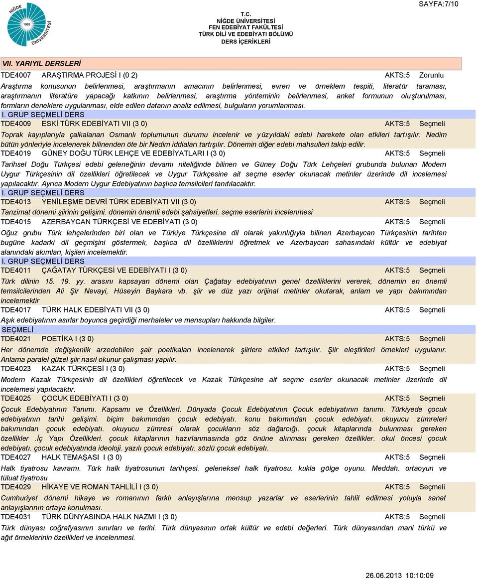 yapacağı katkının belirlenmesi, araştırma yönteminin belirlenmesi, anket formunun oluşturulması, formların deneklere uygulanması, elde edilen datanın analiz edilmesi, bulguların yorumlanması. I.