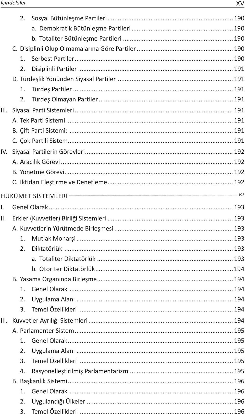 Tek Parti Sistemi... 191 B. Çift Parti Sistemi:... 191 C. Çok Partili Sistem... 191 IV. Siyasal Partilerin Görevleri... 192 A. Aracılık Görevi... 192 B. Yönetme Görevi... 192 C.