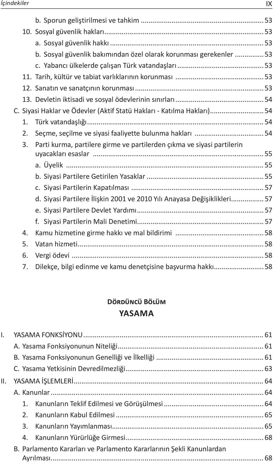 Devletin iktisadi ve sosyal ödevlerinin sınırları... 54 C. Siyasi Haklar ve Ödevler (Aktif Statü Hakları - Katılma Hakları)... 54 1. Türk vatandaşlığı... 54 2.