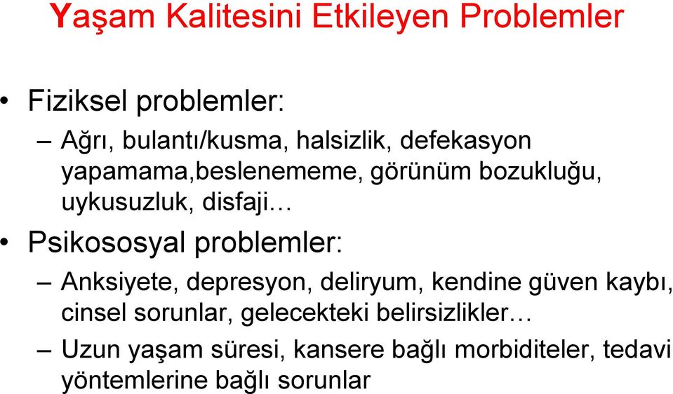 problemler: Anksiyete, depresyon, deliryum, kendine güven kaybı, cinsel sorunlar,