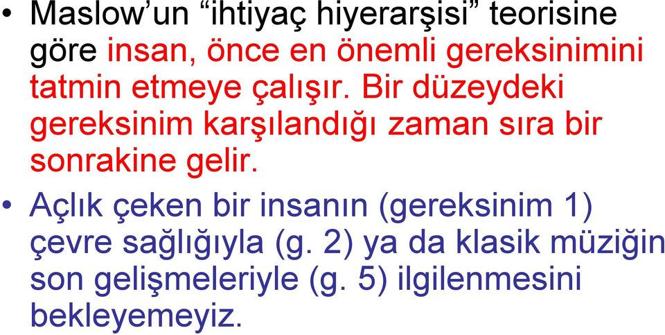 Bir düzeydeki gereksinim karşılandığı zaman sıra bir sonrakine gelir.