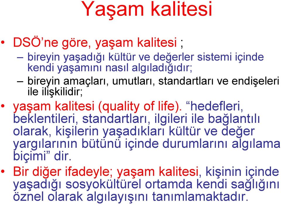 hedefleri, beklentileri, standartları, ilgileri ile bağlantılı olarak, kişilerin yaşadıkları kültür ve değer yargılarının bütünü içinde