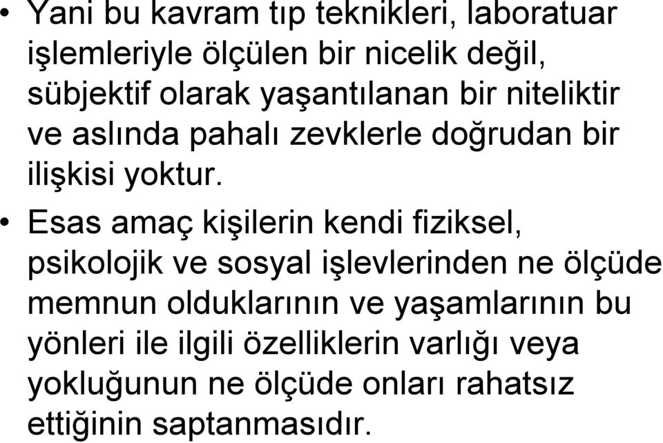 Esas amaç kişilerin kendi fiziksel, psikolojik ve sosyal işlevlerinden ne ölçüde memnun olduklarının