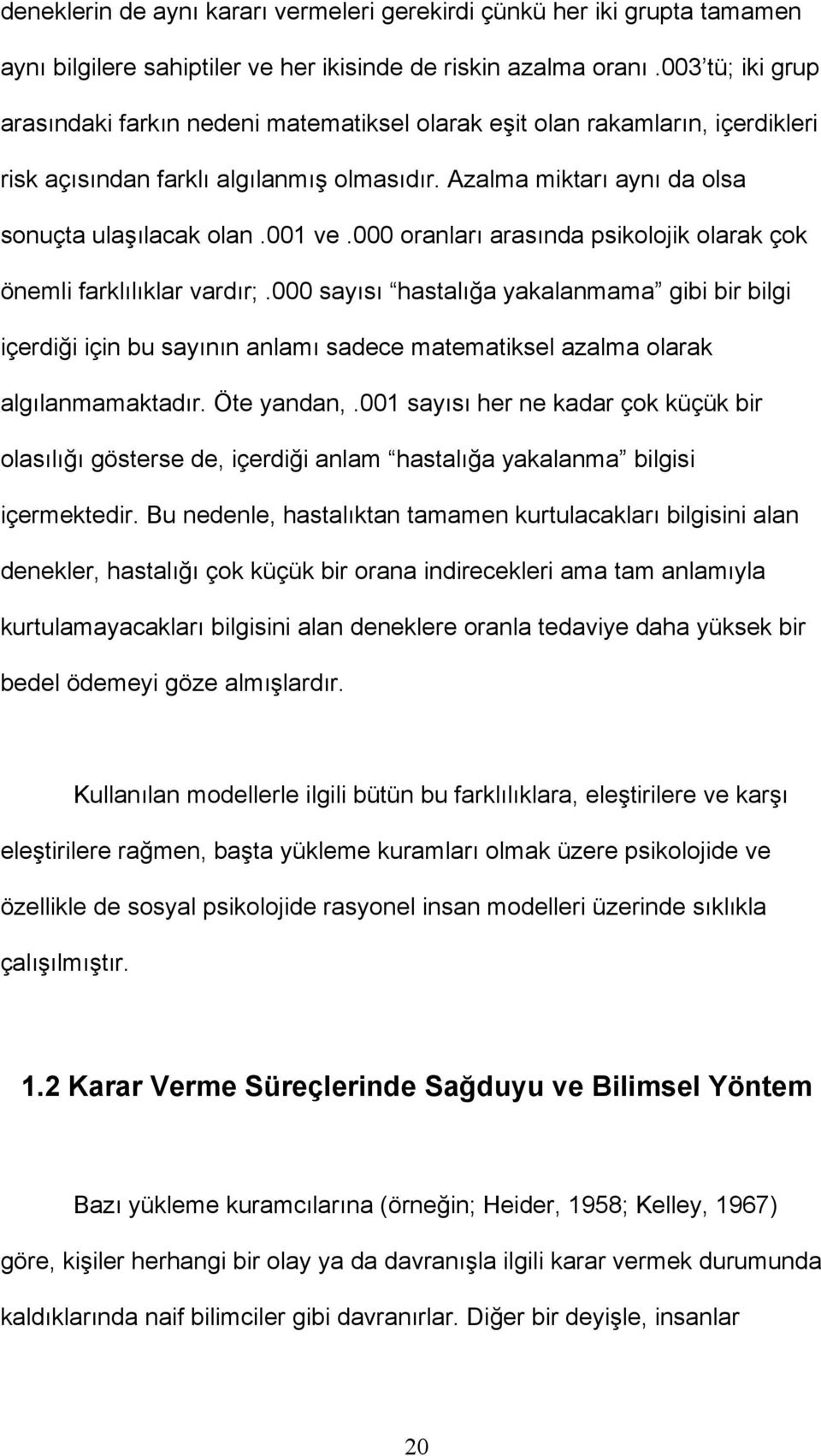 000 oranları arasında psikolojik olarak çok önemli farklılıklar vardır;.