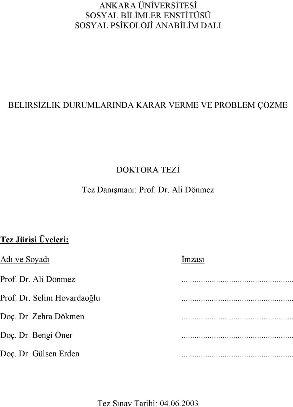 Ali Dönmez Tez Jürisi Üyeleri: Adı ve Soyadı İmzası Prof. Dr. Ali Dönmez... Prof. Dr. Selim Hovardaoğlu.