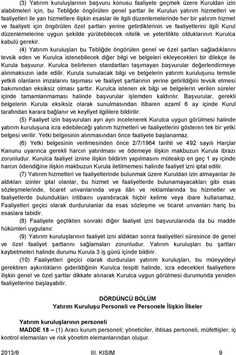 yürütebilecek nitelik ve yeterlilikte olduklarının Kurulca kabulü gerekir.