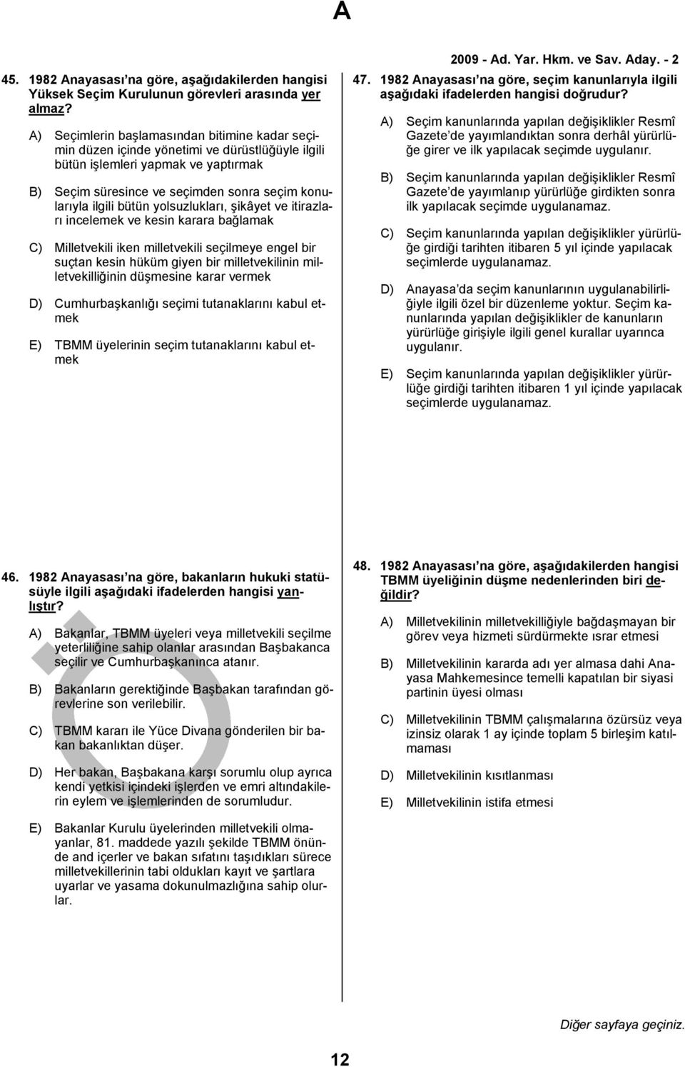 bütün yolsuzlukları, şikâyet ve itirazları incelemek ve kesin karara bağlamak C) Milletvekili iken milletvekili seçilmeye engel bir suçtan kesin hüküm giyen bir milletvekilinin milletvekilliğinin