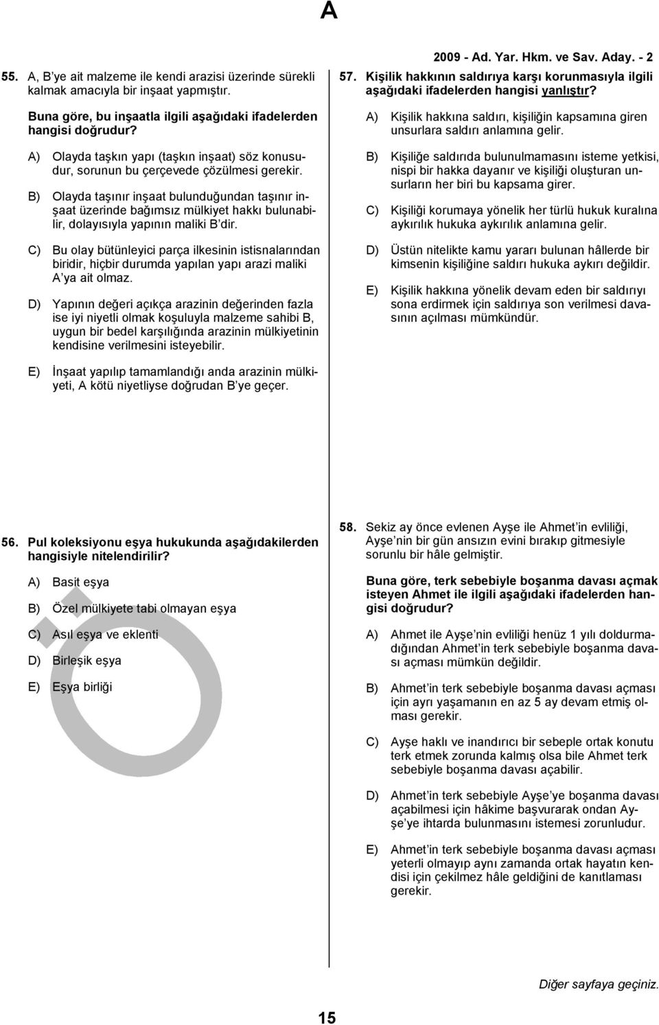 B) Olayda taşınır inşaat bulunduğundan taşınır inşaat üzerinde bağımsız mülkiyet hakkı bulunabilir, dolayısıyla yapının maliki B dir.