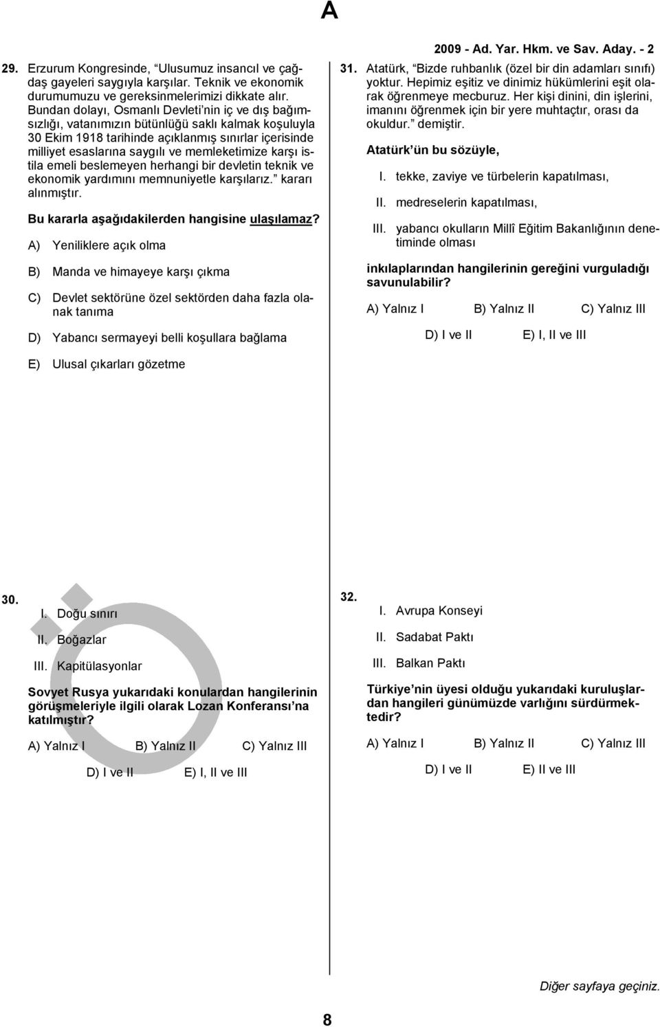 memleketimize karşı istila emeli beslemeyen herhangi bir devletin teknik ve ekonomik yardımını memnuniyetle karşılarız. kararı alınmıştır. Bu kararla aşağıdakilerden hangisine ulaşılamaz?