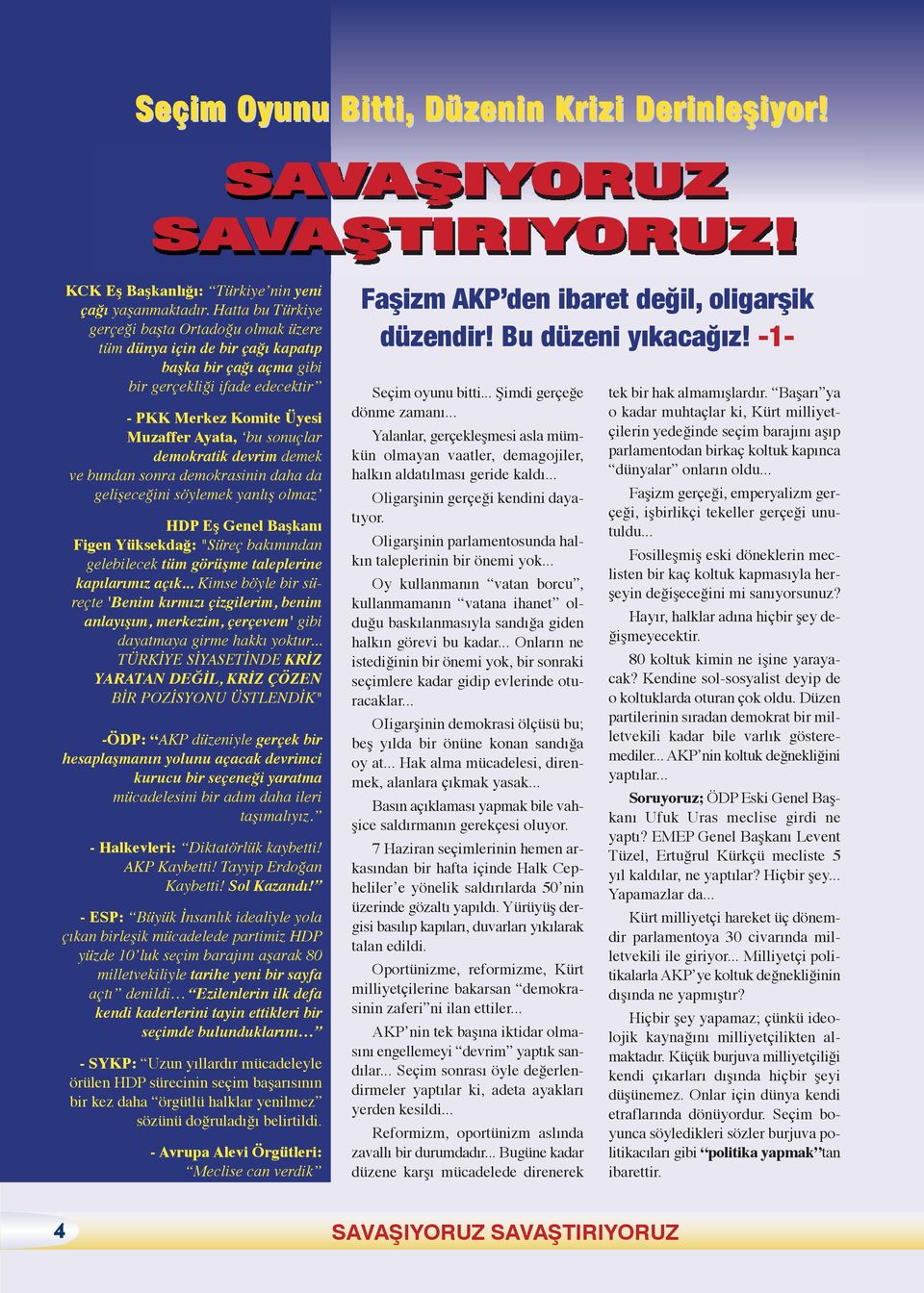 demokratik devrim demek ve bundan sonra demokrasinin daha da gelişeceğini söylemek yanlış olmaz HDP Eş Genel Başkanı Figen Yüksekdağ: "Süreç bakımından gelebilecek tüm görüşme taleplerine kapılarımız