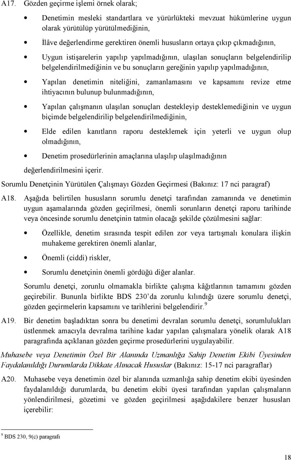 niteliğini, zamanlamasını ve kapsamını revize etme ihtiyacının bulunup bulunmadığının, Yapılan çalışmanın ulaşılan sonuçları destekleyip desteklemediğinin ve uygun biçimde belgelendirilip