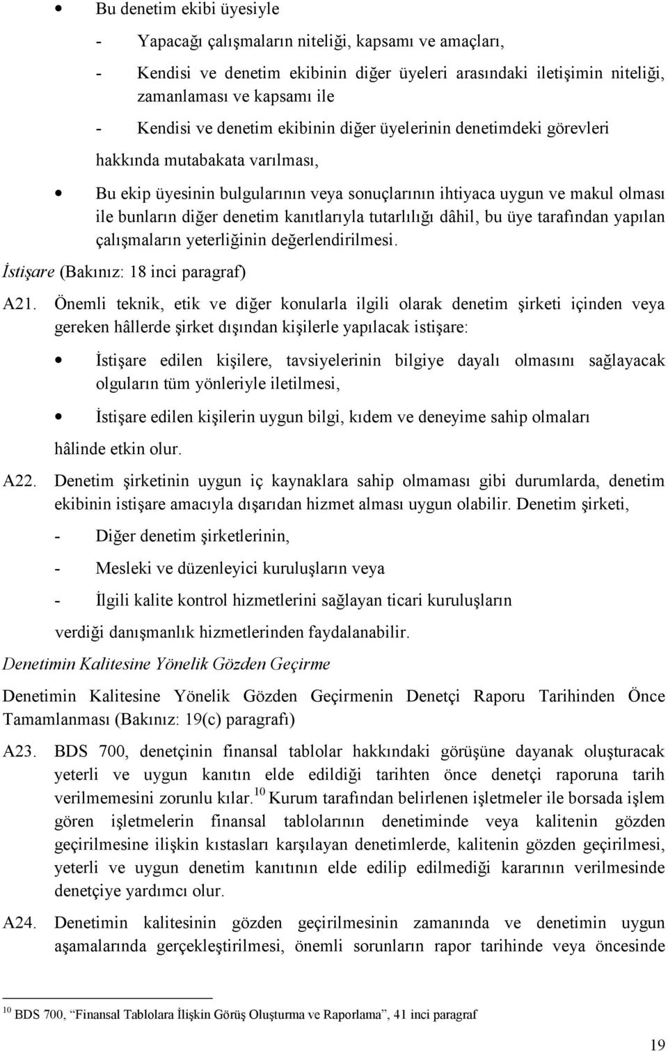 kanıtlarıyla tutarlılığı dâhil, bu üye tarafından yapılan çalışmaların yeterliğinin değerlendirilmesi. İstişare (Bakınız: 18 inci paragraf) A21.