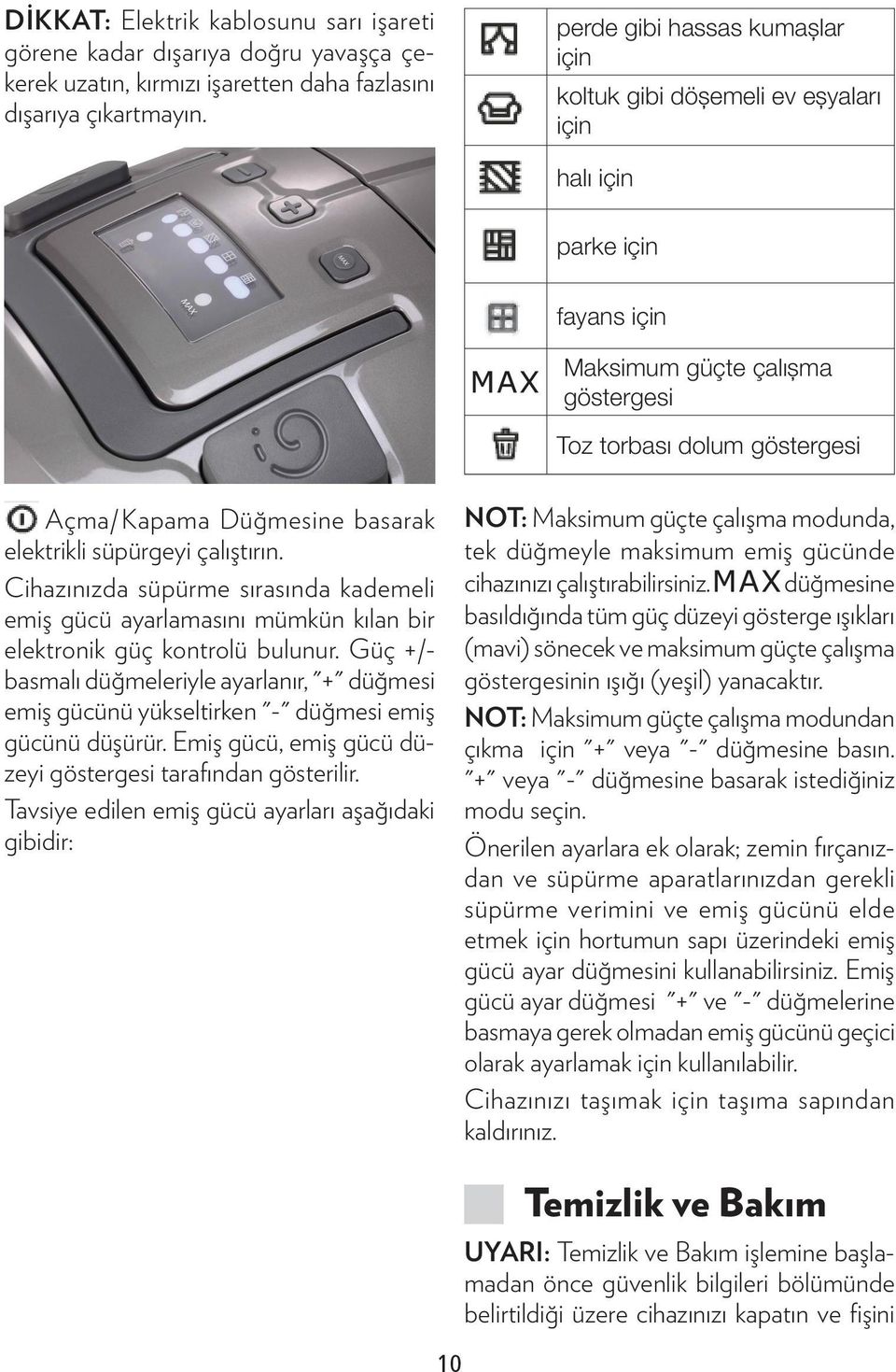 elektrikli süpürgeyi çalıştırın. Cihazınızda süpürme sırasında kademeli emiş gücü ayarlamasını mümkün kılan bir elektronik güç kontrolü bulunur.