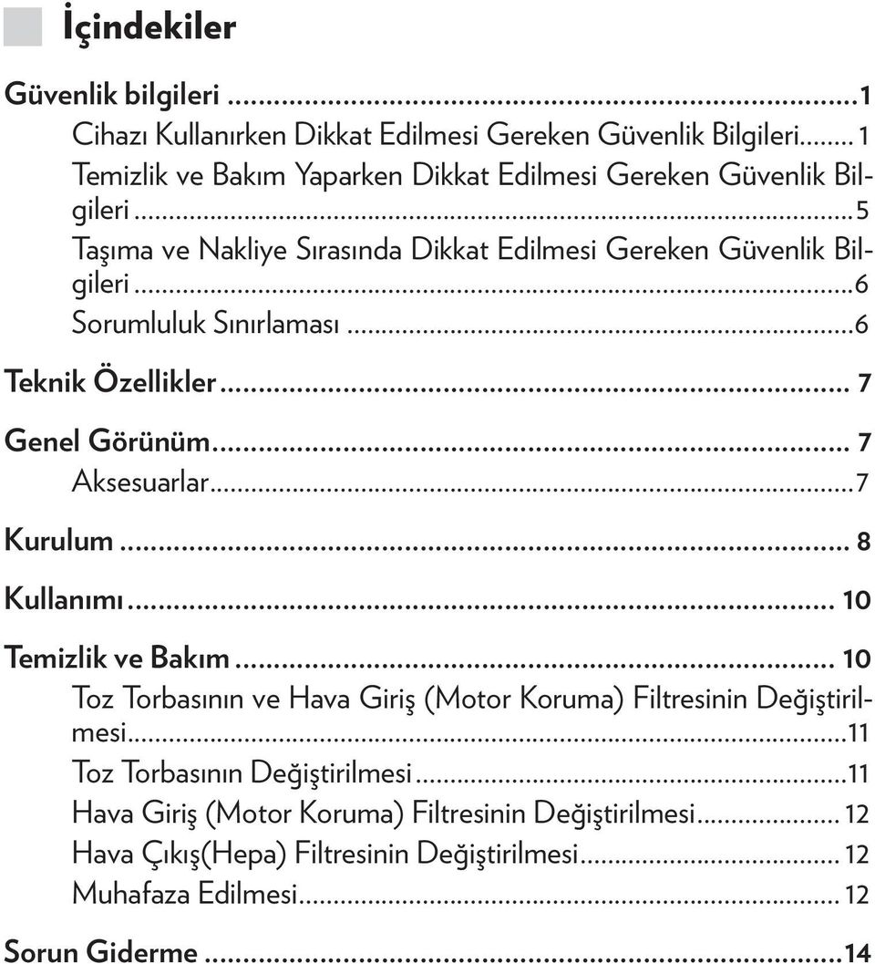 ..6 Sorumluluk Sınırlaması...6 Teknik Özellikler... 7 Genel Görünüm... 7 Aksesuarlar...7 Kurulum... 8 Kullanımı... 10 Temizlik ve Bakım.