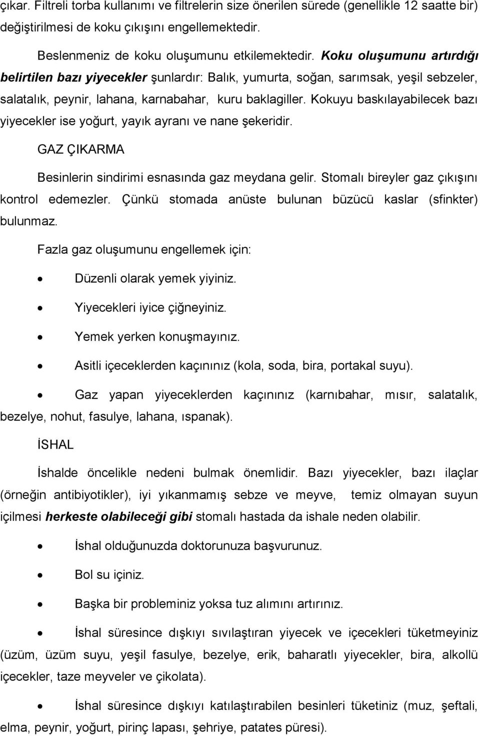 Kokuyu baskılayabilecek bazı yiyecekler ise yoğurt, yayık ayranı ve nane Ģekeridir. GAZ ÇIKARMA Besinlerin sindirimi esnasında gaz meydana gelir. Stomalı bireyler gaz çıkıģını kontrol edemezler.